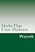 Herbs That Cure - Diabetes