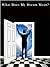 What Does My Dream Mean? - Understanding The Meaning Of Our Dreams - Special Report