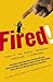 Fired!: Tales of the Canned...