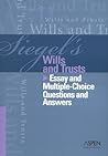 Siegel's Wills and Trusts: Essay and Multiple-Choice Questions and Answers Siegel's Wills and Trusts: Essay and Multiple-Choice Questions and Answers