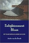 Enlightenment Blues: My Years with an American Guru