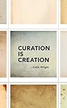 Curation is Creation