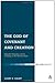 God of Covenant and Creation: Scientific Naturalism and its Challenge to the Christian Faith (T & T Clark Theology)
