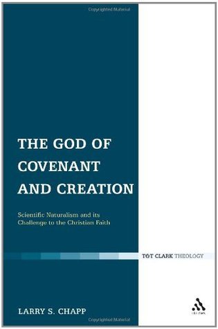 God of Covenant and Creation: Scientific Naturalism and its Challenge to the Christian Faith (T & T Clark Theology)