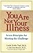 You Are Not Your Illness: Seven Principles for Meeting the Challenge