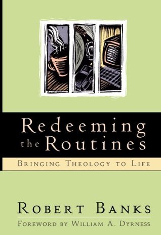 Redeeming the Routines: Bringing Theology to Life (Paperback)