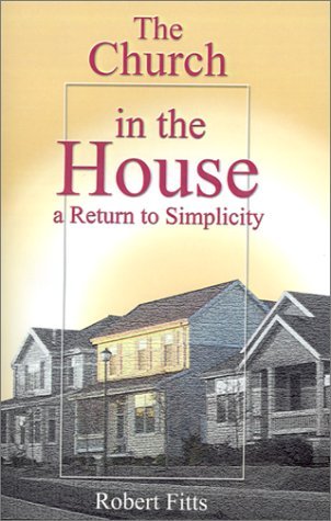 The Church in the House: A Return to Simplicity (Paperback)