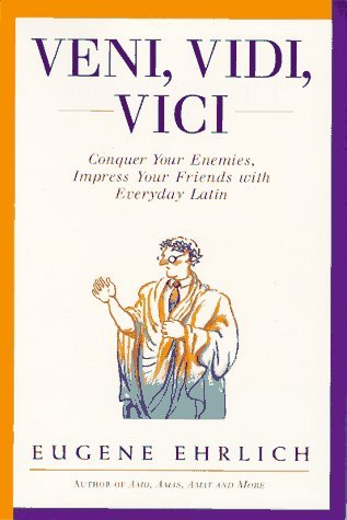 Veni, Vidi, Vici: Conquer Your Enemies, Impress Your Friends with Everyday Latin (Paperback)