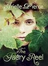 The Faery Reel by Arielle Pierce