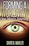 Forming a Worldview by David  Mahler