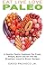 EAT LIVE LOVE PALEO: A Healthy Family Cookbook for Fresh, Simple, Quick and On-The-Go Breakfast, Lunch & Dinner Recipes