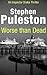 Worse Than Dead by Stephen Puleston Worse Than Dead by Stephen Puleston
