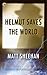 Helmut Saves the World by Matt Sheehan