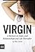 Virgin: A Memoir on Rape, and Relationships and Life Thereafter