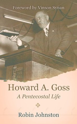 Howard A. Goss - A Pentecostal Life (Kindle Edition)