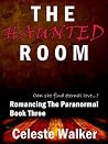 The Haunted Room (Romancing The Paranormal, Book #3) The Haunted Room (Romancing The Paranormal, Book #3)
