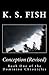 Conception (Revised) by K.S. Fish