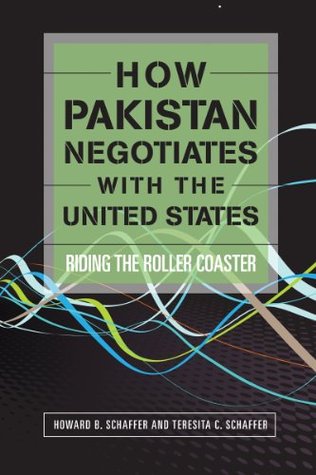 How Pakistan Negotiates with the United States: Riding the Roller Coaster (Cross-Cultural Negotiation Series)