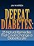 Defeat Diabetes: 25 Natural...
