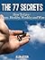 The 77 Secrets - How To Live Your Life Happy Healthy Wealthy And Wise