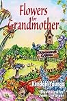 Flowers for Grandmother by Kendahl Brooke Youngs