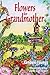 Flowers for Grandmother by Kendahl Brooke Youngs