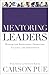 Mentoring Leaders: Wisdom for Developing Character, Calling, and Competency