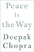 Peace Is the Way by Deepak Chopra