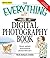 The Everything Digital Photography Book: Shoot, Upload, and Enhance Photos Like a Pro (Everything® Series)