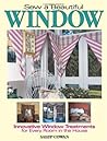 Sew A Beautiful Window: Innovative Window Treatments for Every Room in the House