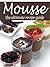 Mousse: The Ultimate Recipe Guide
