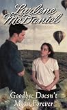 Goodbye Doesn't Mean Forever by Lurlene McDaniel Goodbye Doesn't Mean Forever by Lurlene McDaniel