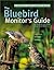 The Bluebird Monitor's Guide to Bluebirds and Other Small Cav... by Jack Griggs