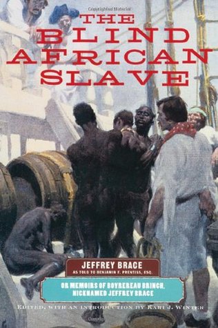 The Blind African Slave: Memoirs of Boyrereau Brinch, Nicknamed Jeffrey Brace (Wisconsin Studies in Autobiography)
