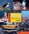 How To Make Money with Digital Photography (A Lark Photography Book)