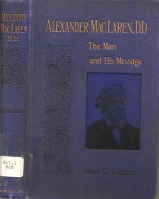 Alexander MacLaren: The Man and His Message (Hardcover)
