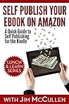Self Publish Your Ebook on Amazon - A Quick Guide to Self Publishing for the Kindle (Lunch & Learn Series 1)