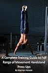Handstand Press Ups. A Complete Training Guide to Full Range of Movement Handstand Press Ups