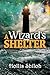 A Wizard's Shelter by Hollis Shiloh