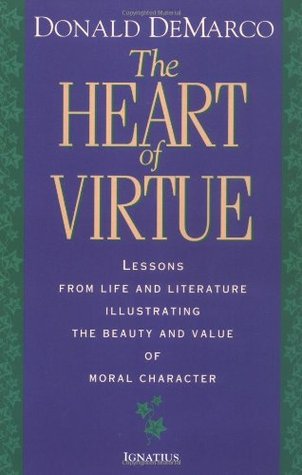 The Heart of Virtue: Lessons from Life and Literature on the Beauty of Moral Character (Paperback)