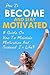 How To Become And Stay Motivated - A guide on how to maintain motivation and succeed in life!