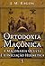 Ortodoxia Maçônica - A Maçonaria Oculta e a Iniciação Hermética