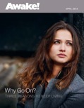Why Go On? Three Reasons to Keep Living (Awake! April 2014)