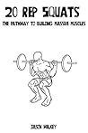 20 Rep Squats:The Pathway to Building Massive Muscles