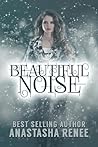 Beautiful Noise by Anastasha Renee