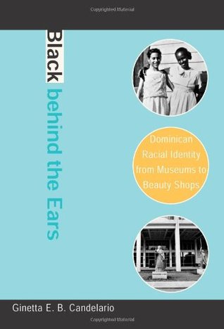Black behind the Ears: Dominican Racial Identity from Museums to Beauty Shops (Paperback)
