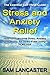 The Essential Self-help Guide STRESS AND ANXIETY RELIEF: How to overcome anxiety, stress and worry for stress-free living forever. (Anxiety, anxiety relief, ... anxiety, overcome stress, stress free)