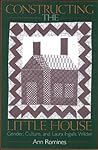 Constructing the Little House: Gender, Culture, and Laura Ingalls Wilder Constructing the Little House: Gender, Culture, and Laura Ingalls Wilder