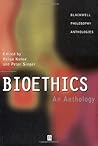 Bioethics: An Anthology Bioethics: An Anthology