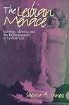 The Lesbian Menace: Ideology, Identity, and the Representation of Lesbian Life